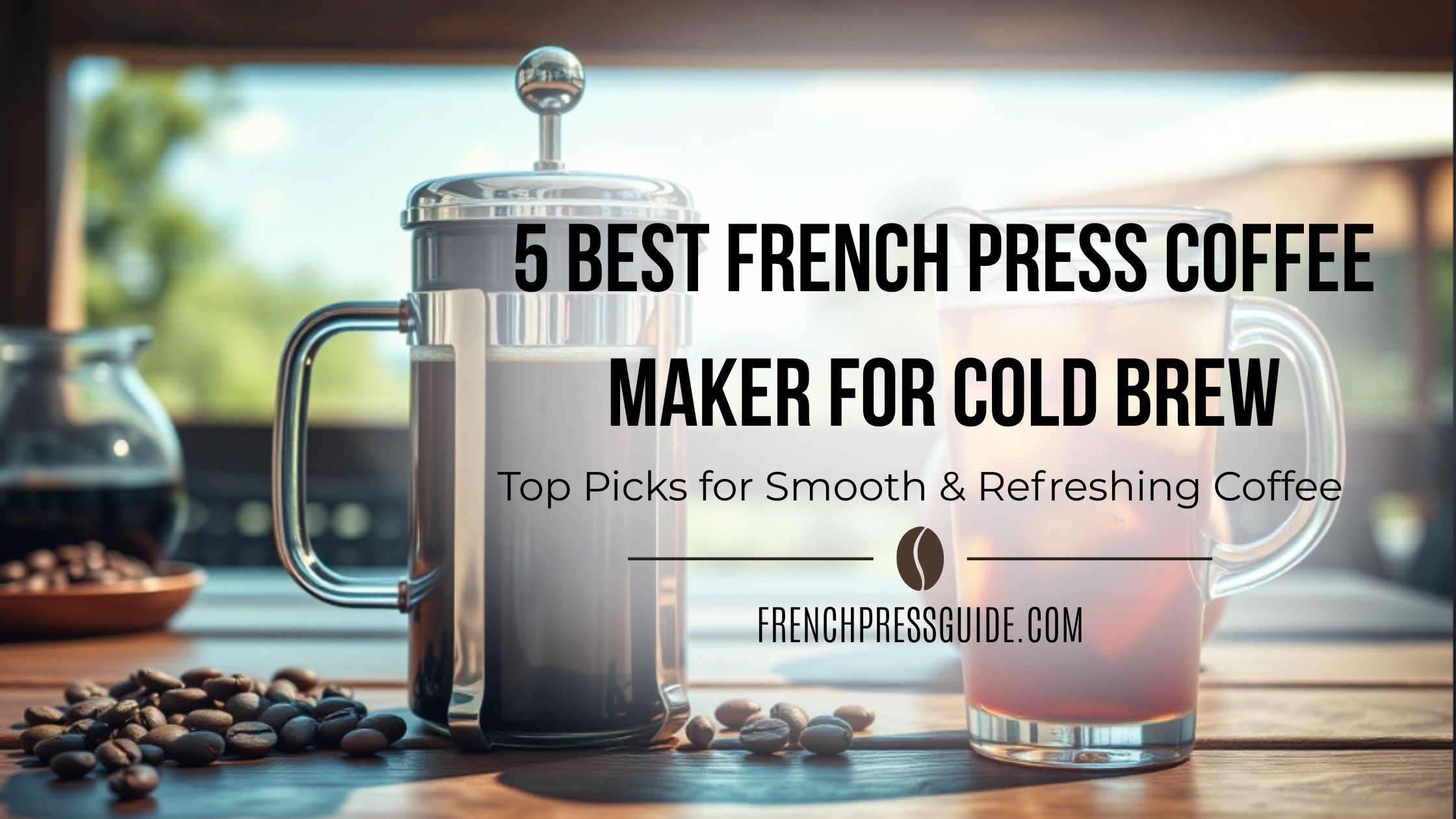 Best French Press Coffee Maker for Cold Brew